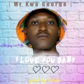 Download - Mr Kwa George I love u Baby (prod by Keshi)