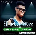 Trueboyletcee - Gbagbe Oshi