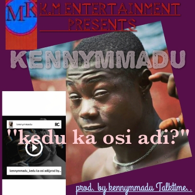 Kennymmadu Talktime - Kedu ka osi adi